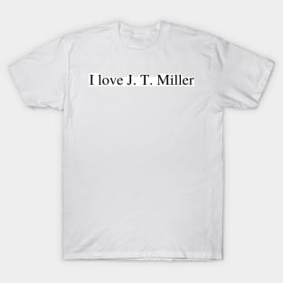 I love J.T. Miller T-Shirt